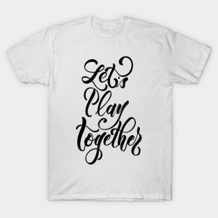 Let's Play Together Black T-Shirt